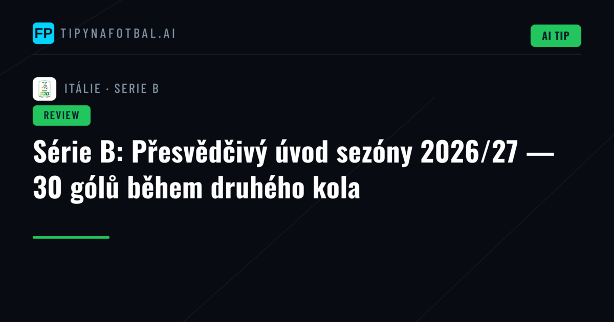 Série B: Přesvědčivý úvod sezóny 2026/27 — 30 gólů během druhého kola