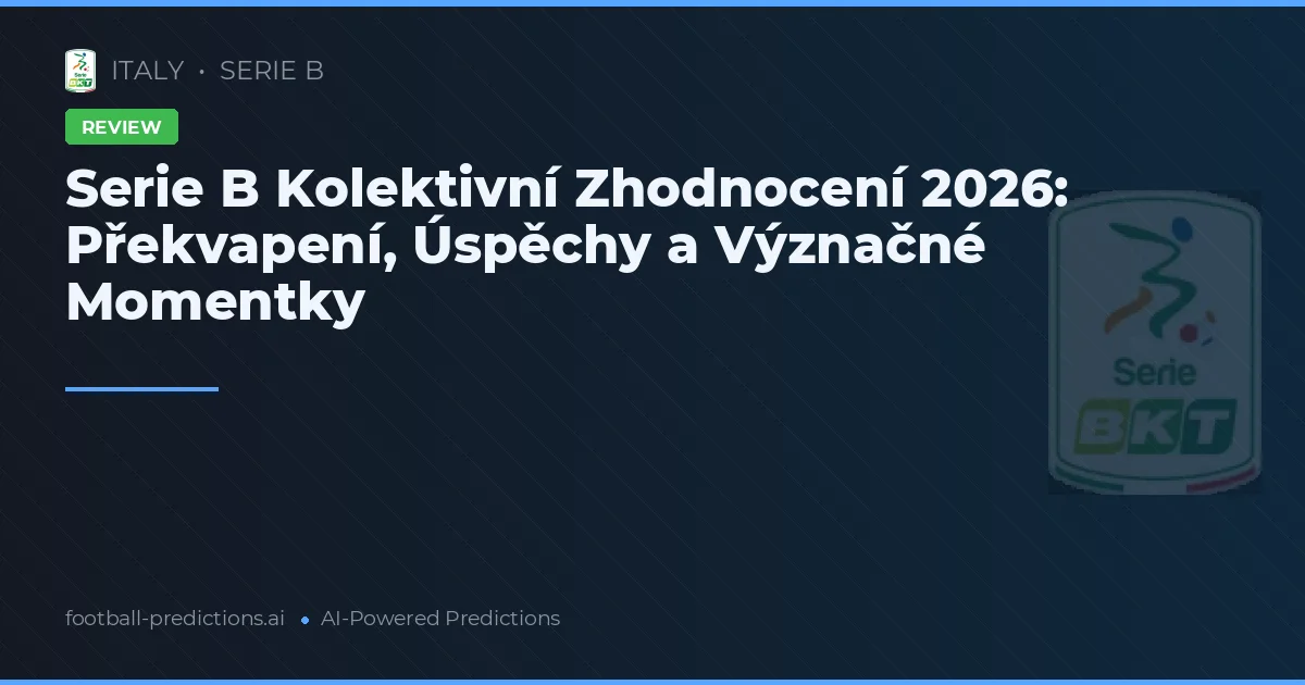 Serie B Kolektivní Zhodnocení 2026: Překvapení, Úspěchy a Význačné Momentky