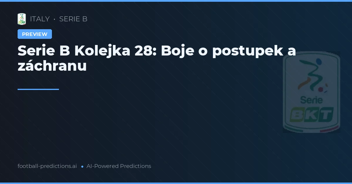 Serie B Kolejka 28: Boje o postupek a záchranu