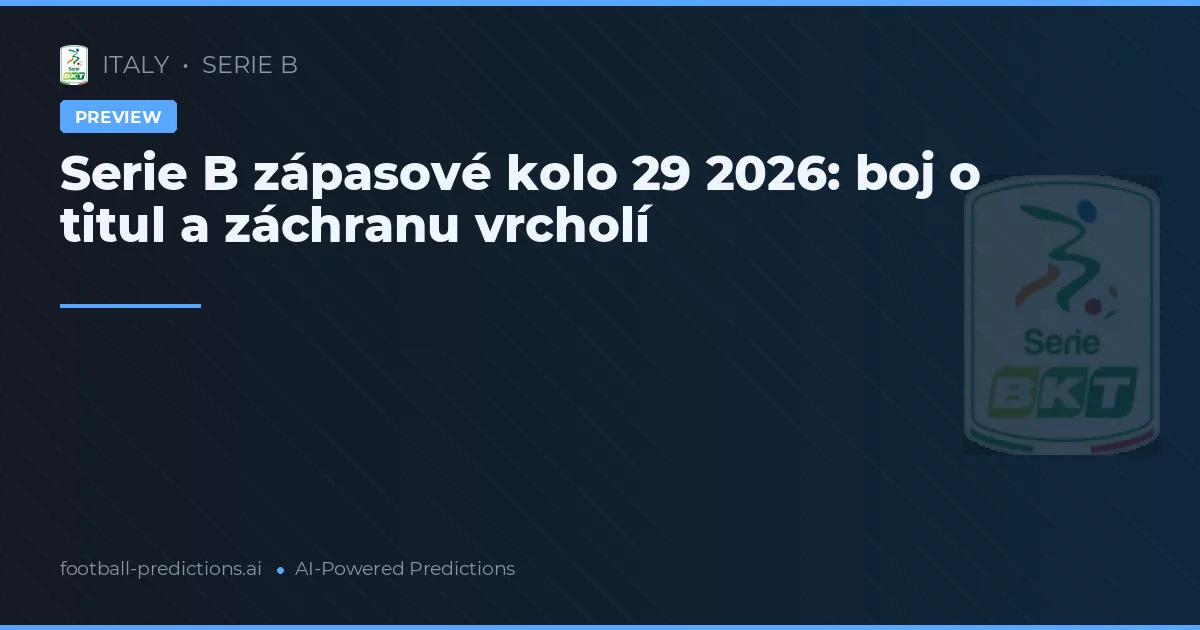 Serie B zápasové kolo 29 2026: boj o titul a záchranu vrcholí