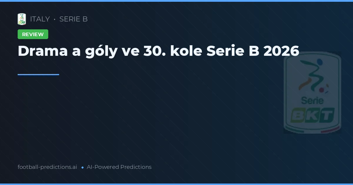 Drama a góly ve 30. kole Serie B 2026