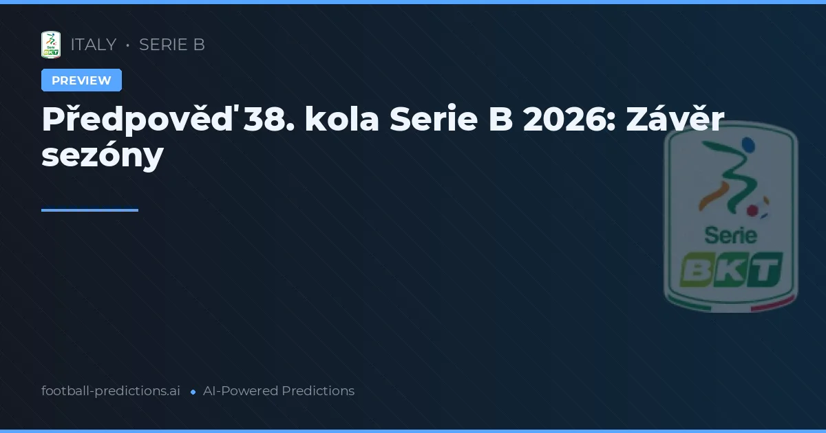 Předpověď 38. kola Serie B 2026: Závěr sezóny
