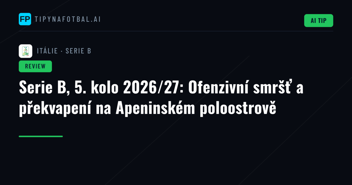 Serie B, 5. kolo 2026/27: Ofenzivní smršť a překvapení na Apeninském poloostrově