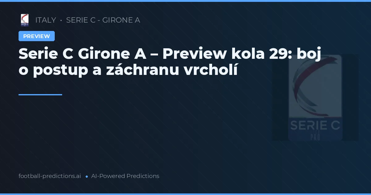Serie C Girone A – Preview kola 29: boj o postup a záchranu vrcholí