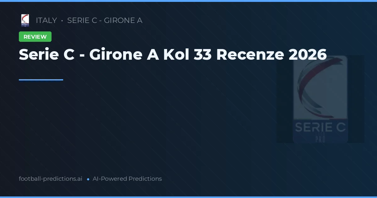 Serie C - Girone A Kol 33 Recenze 2026