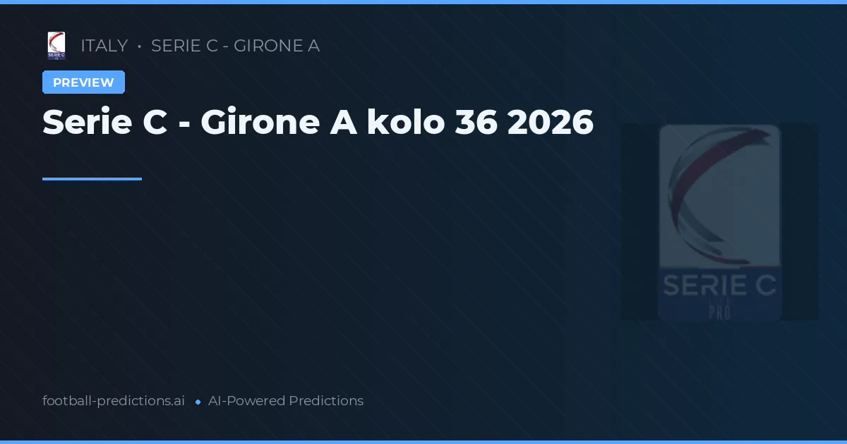 Serie C - Girone A kolo 36 2026