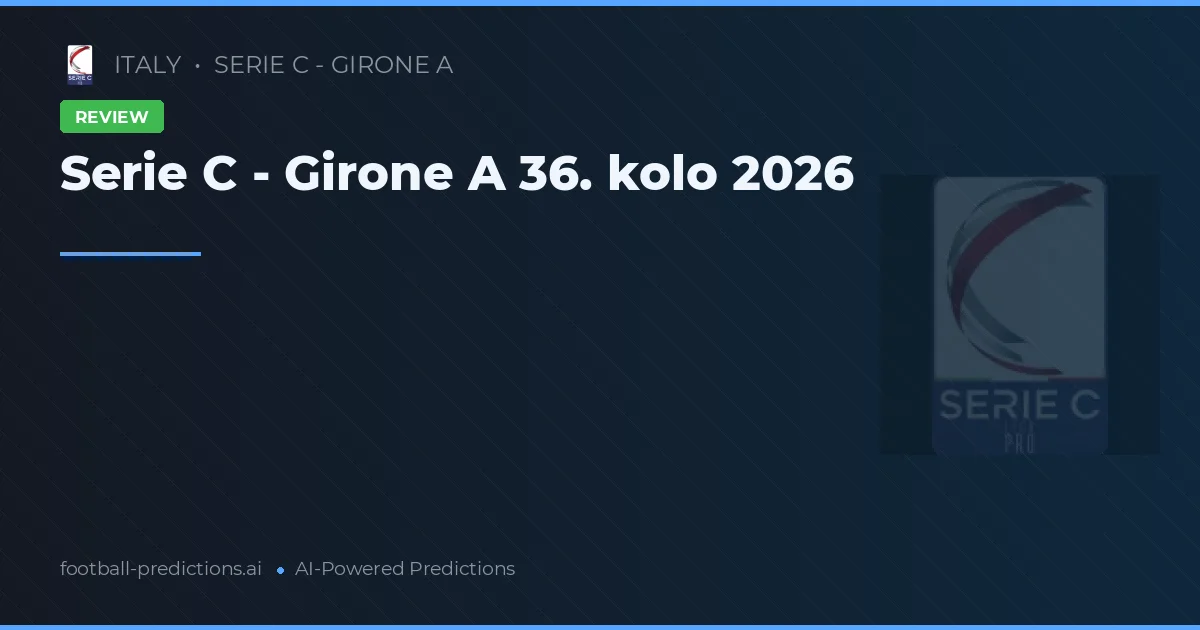 Serie C - Girone A 36. kolo 2026