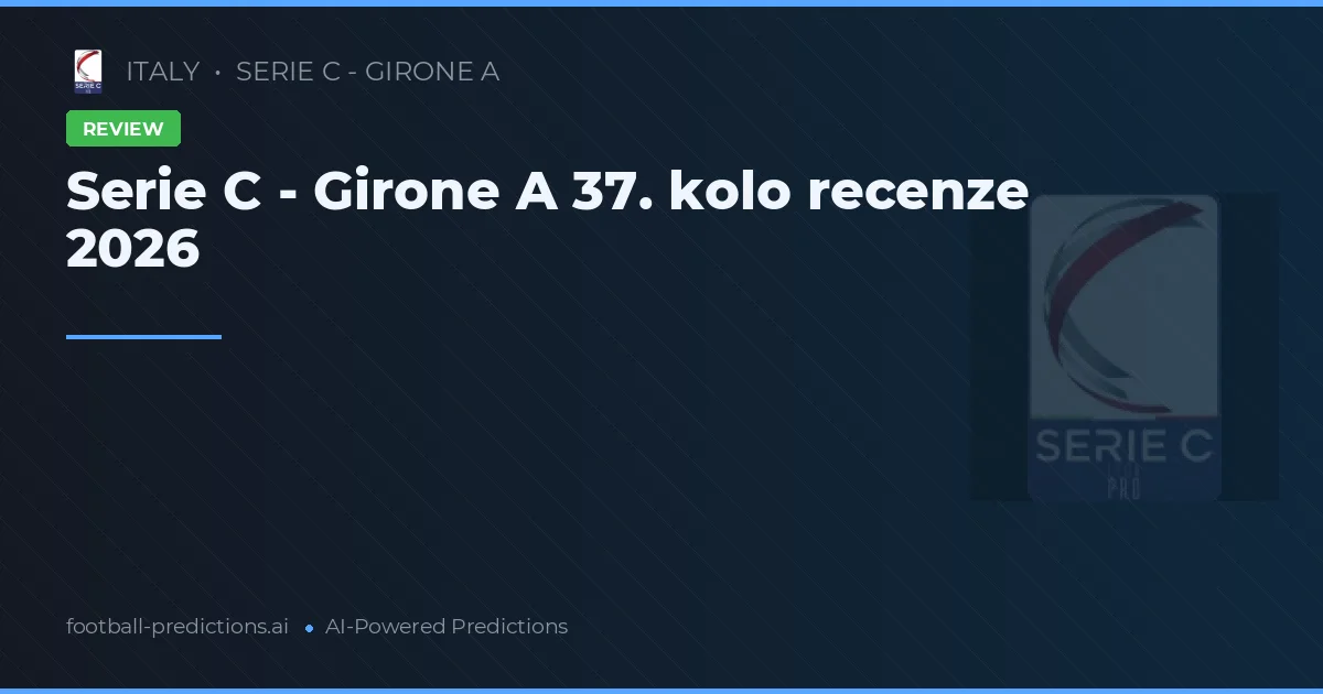 Serie C - Girone A 37. kolo recenze 2026
