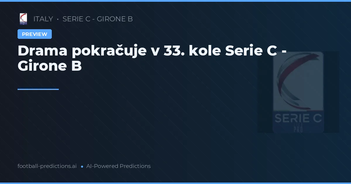 Drama pokračuje v 33. kole Serie C - Girone B