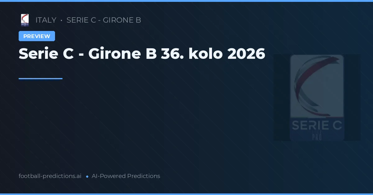 Serie C - Girone B 36. kolo 2026