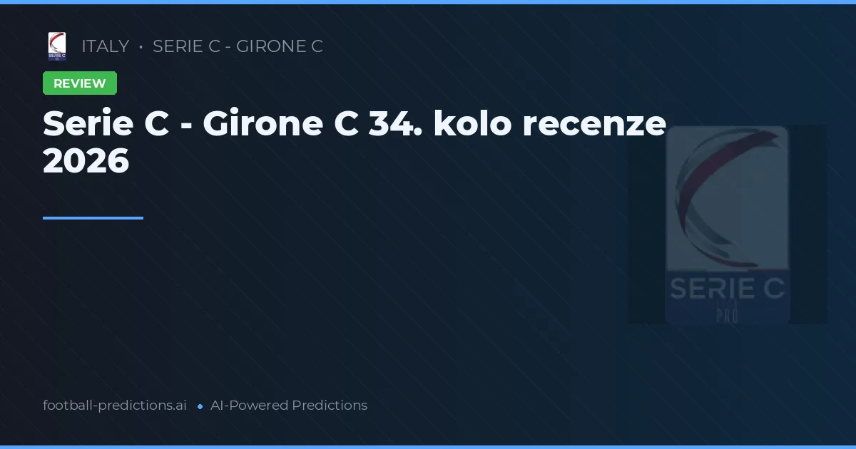 Serie C - Girone C 34. kolo recenze 2026