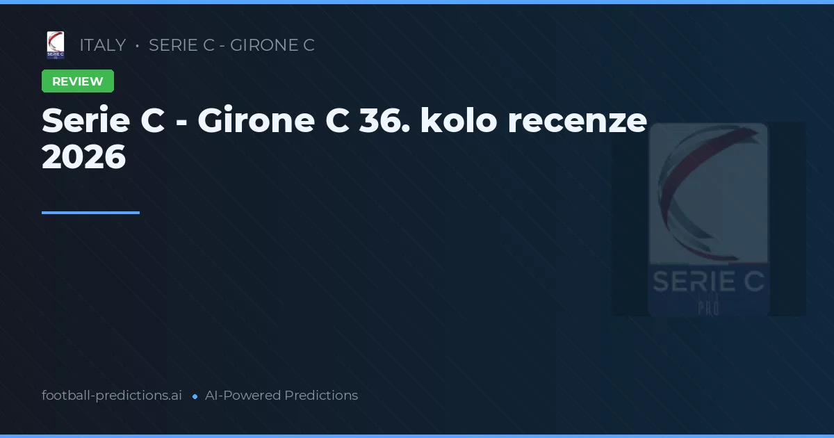 Serie C - Girone C 36. kolo recenze 2026