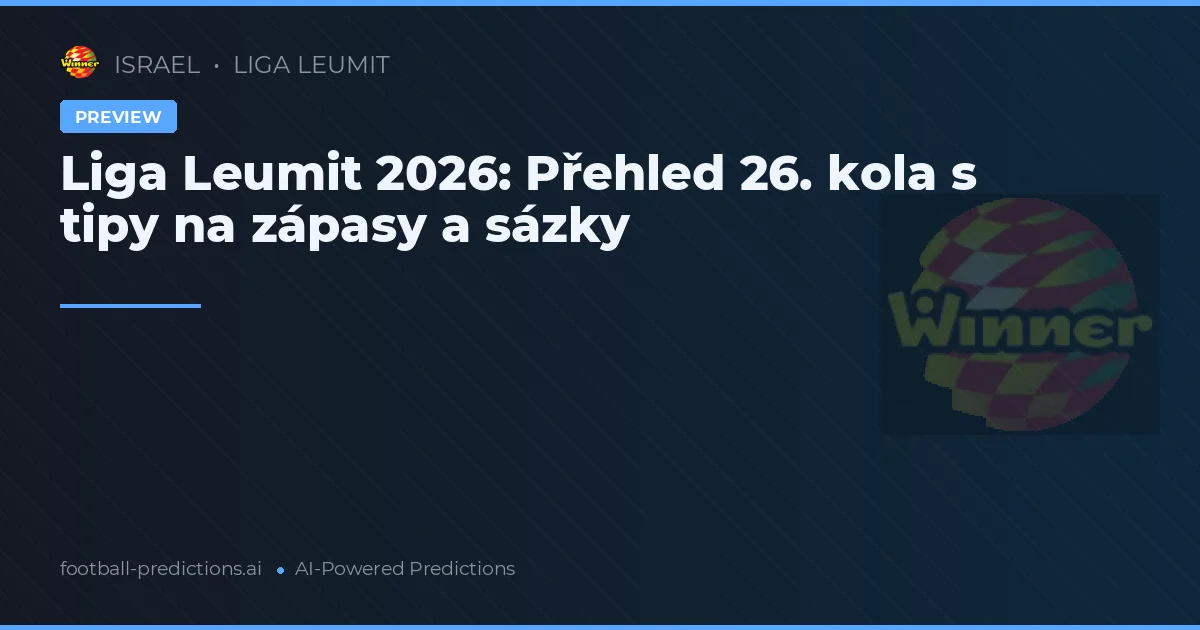 Liga Leumit 2026: Přehled 26. kola s tipy na zápasy a sázky
