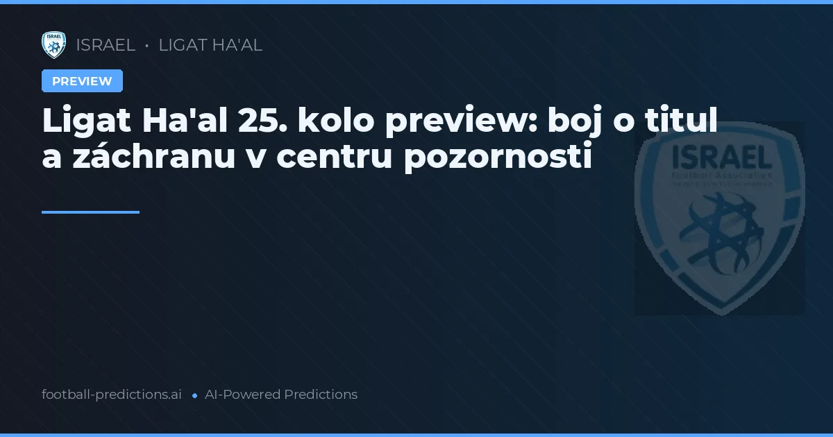 Ligat Ha'al 25. kolo preview: boj o titul a záchranu v centru pozornosti