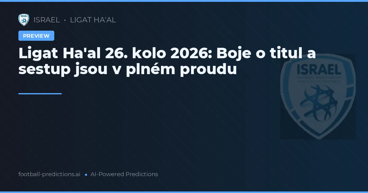 Ligat Ha'al 26. kolo 2026: Boje o titul a sestup jsou v plném proudu