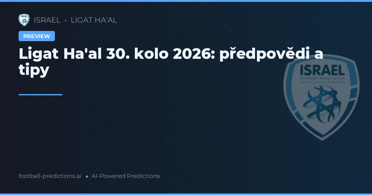 Ligat Ha'al 30. kolo 2026: předpovědi a tipy