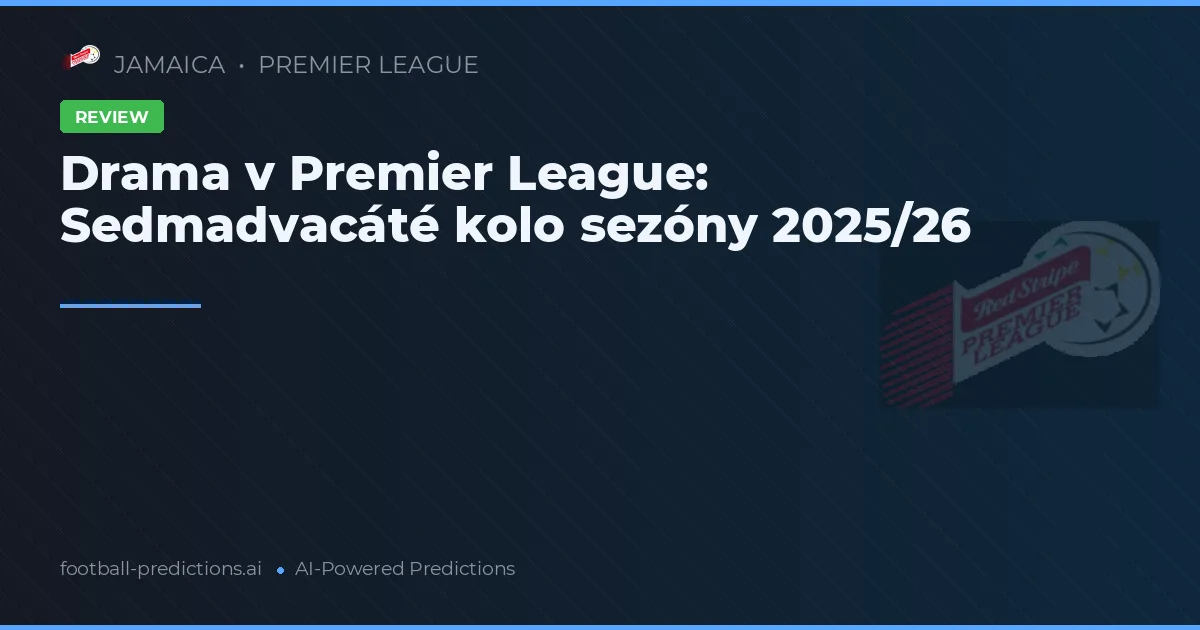 Drama v Premier League: Sedmadvacáté kolo sezóny 2025/26