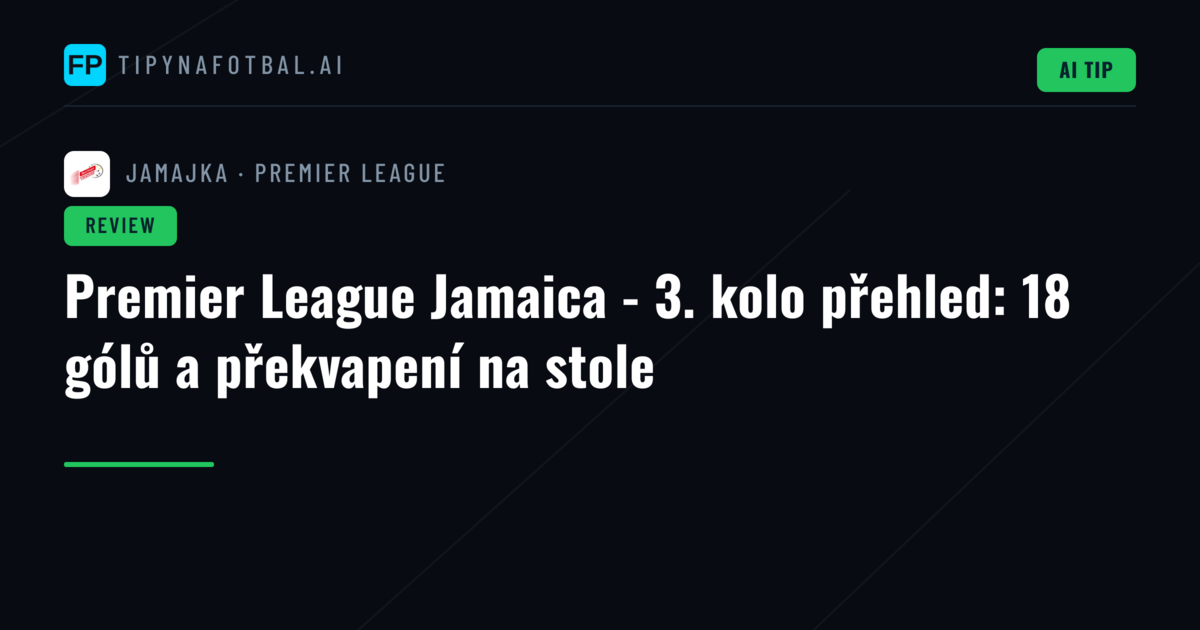 Premier League Jamaica - 3. kolo přehled: 18 gólů a překvapení na stole