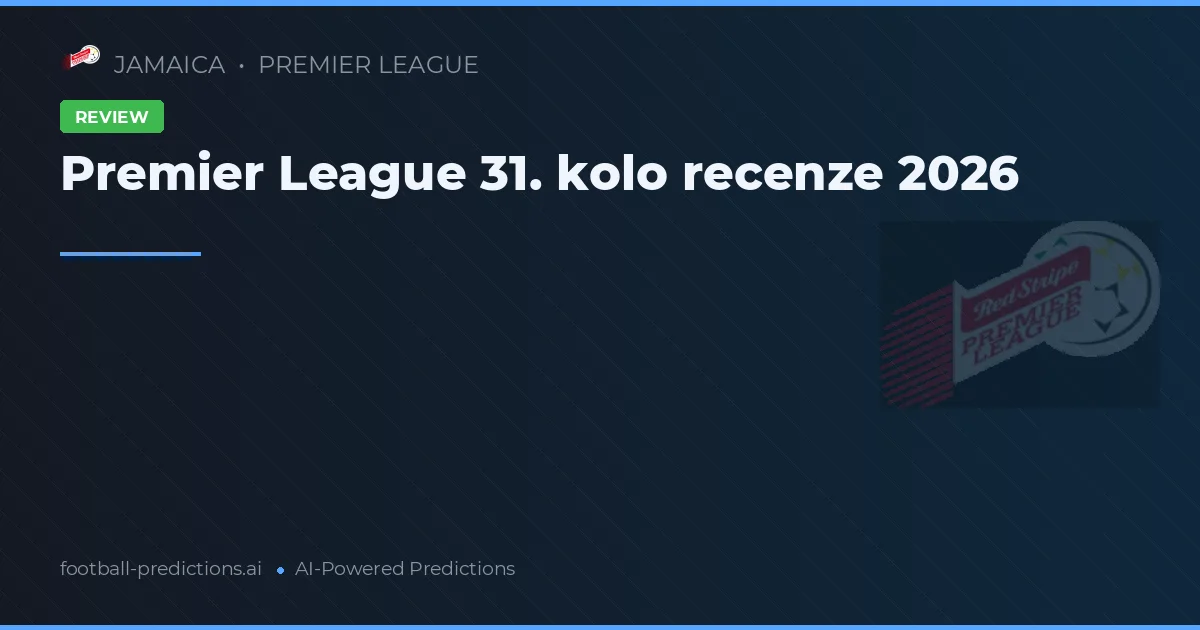 Premier League 31. kolo recenze 2026