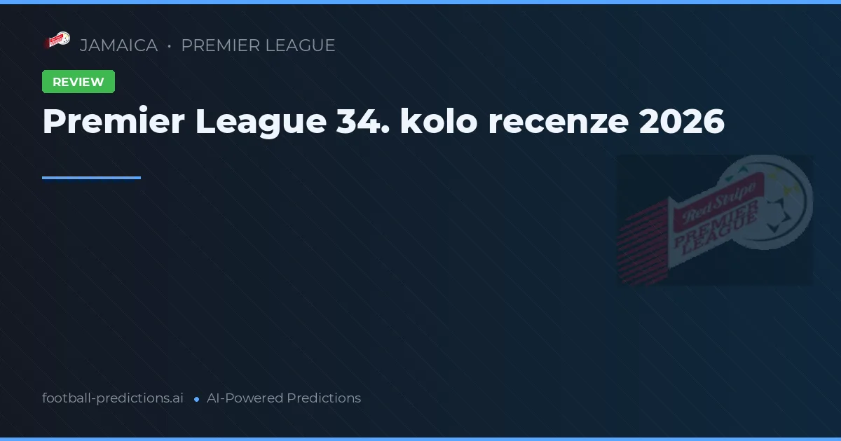 Premier League 34. kolo recenze 2026