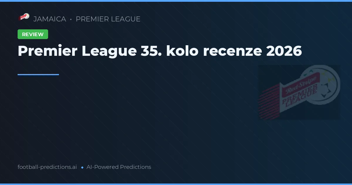 Premier League 35. kolo recenze 2026