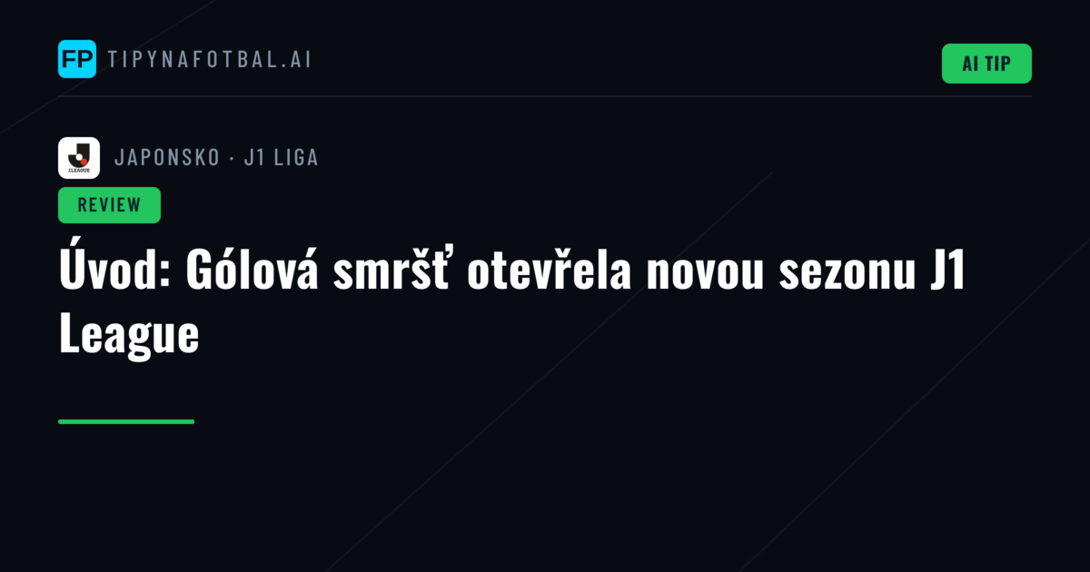 Úvod: Gólová smršť otevřela novou sezonu J1 League