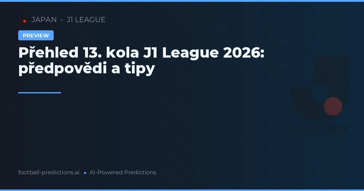 Přehled 13. kola J1 League 2026: předpovědi a tipy