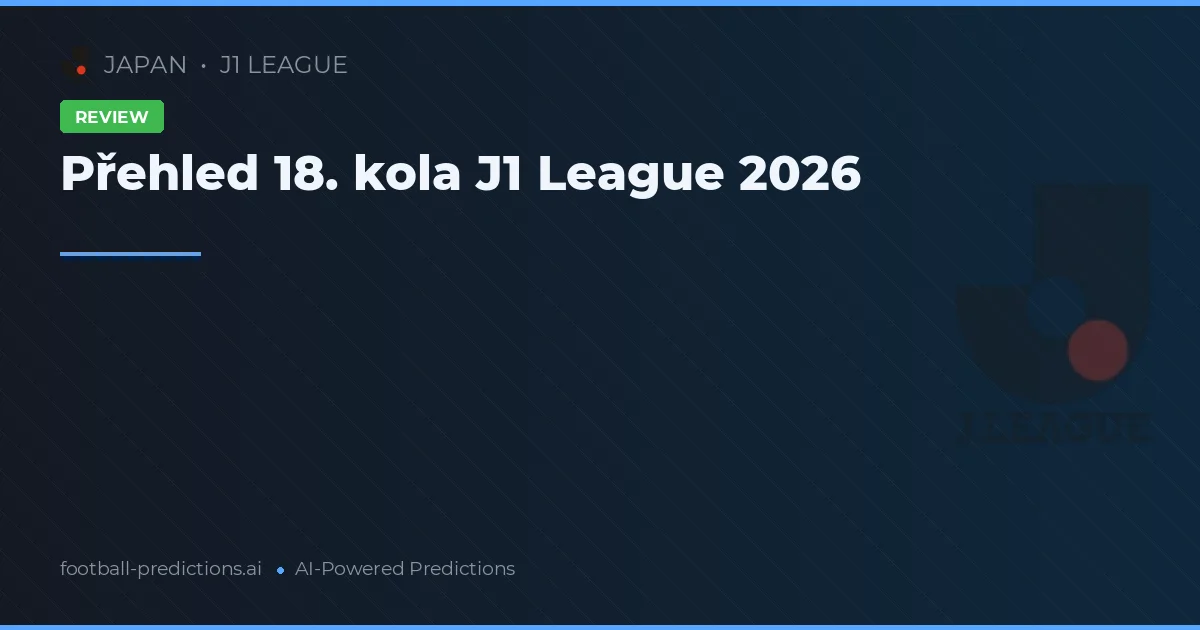 Přehled 18. kola J1 League 2026