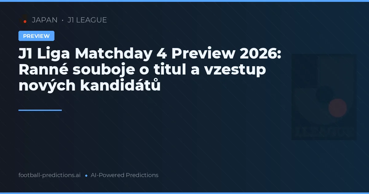 J1 Liga Matchday 4 Preview 2026: Ranné souboje o titul a vzestup nových kandidátů