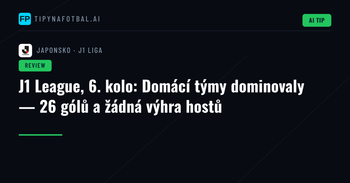 J1 League, 6. kolo: Domácí týmy dominovaly — 26 gólů a žádná výhra hostů