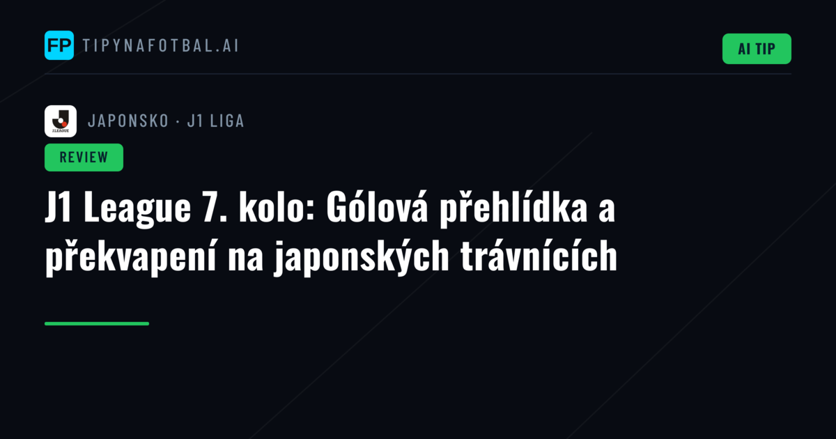 J1 League 7. kolo: Gólová přehlídka a překvapení na japonských trávnících