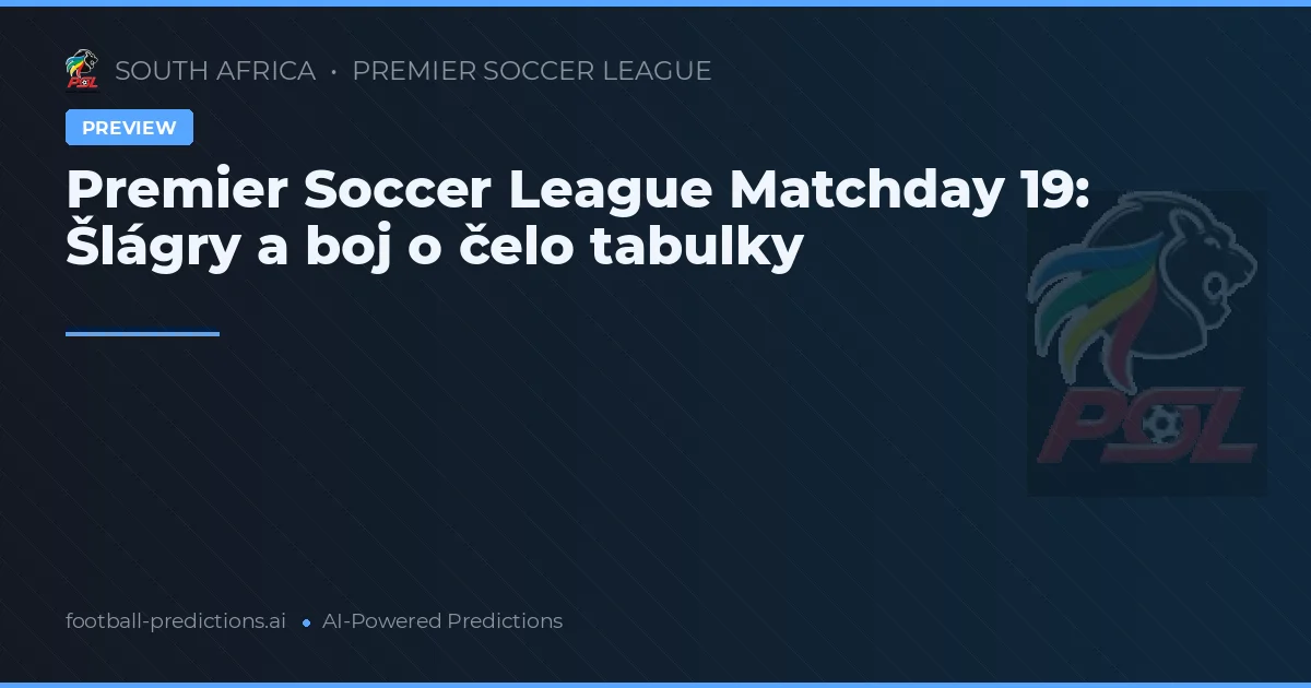 Premier Soccer League Matchday 19: Šlágry a boj o čelo tabulky