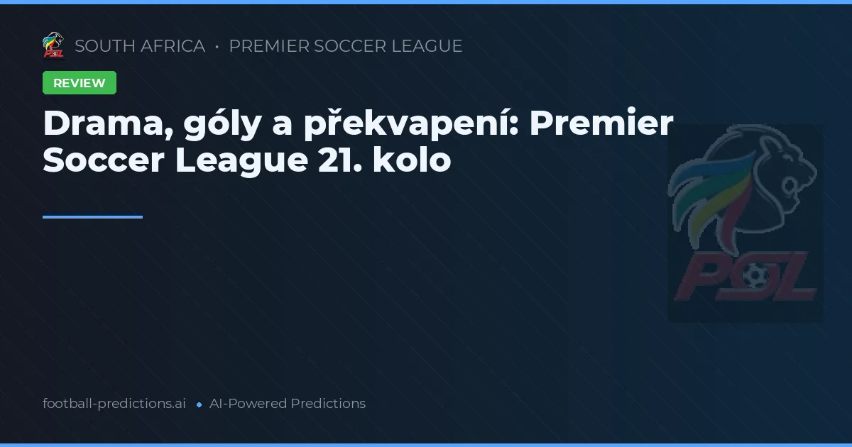 Drama, góly a překvapení: Premier Soccer League 21. kolo