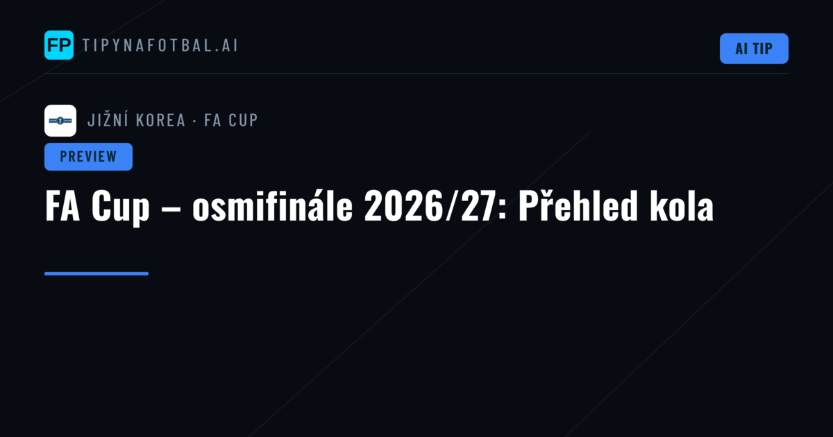 FA Cup – osmifinále 2026/27: Přehled kola
