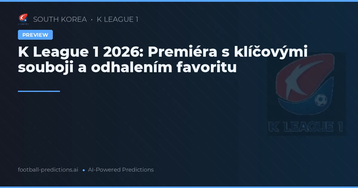 K League 1 2026: Premiéra s klíčovými souboji a odhalením favoritu