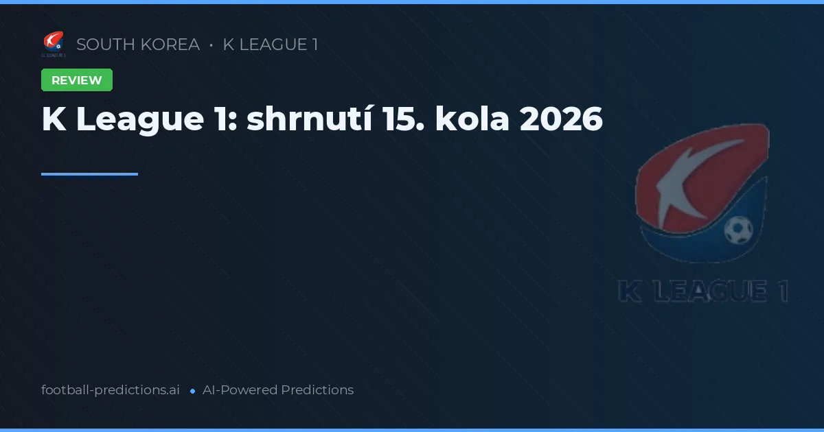 K League 1: shrnutí 15. kola 2026