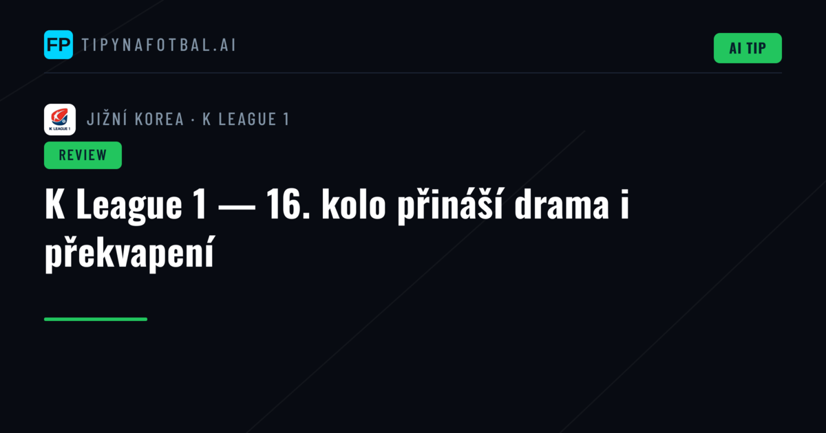 K League 1 — 16. kolo přináší drama i překvapení