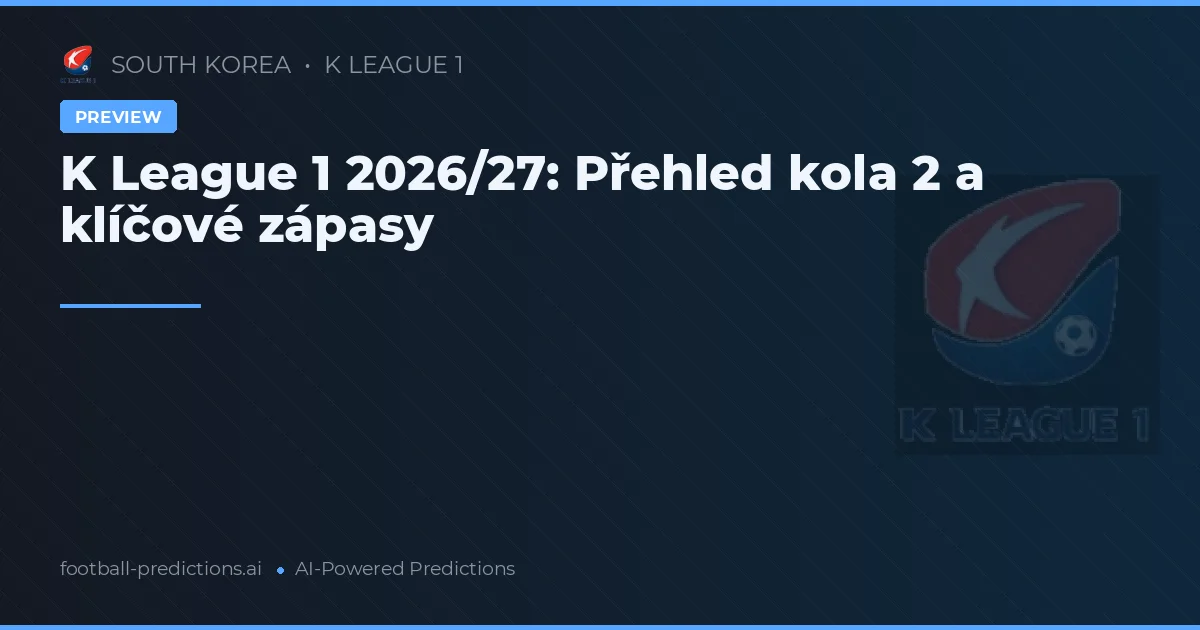 K League 1 2026/27: Přehled kola 2 a klíčové zápasy
