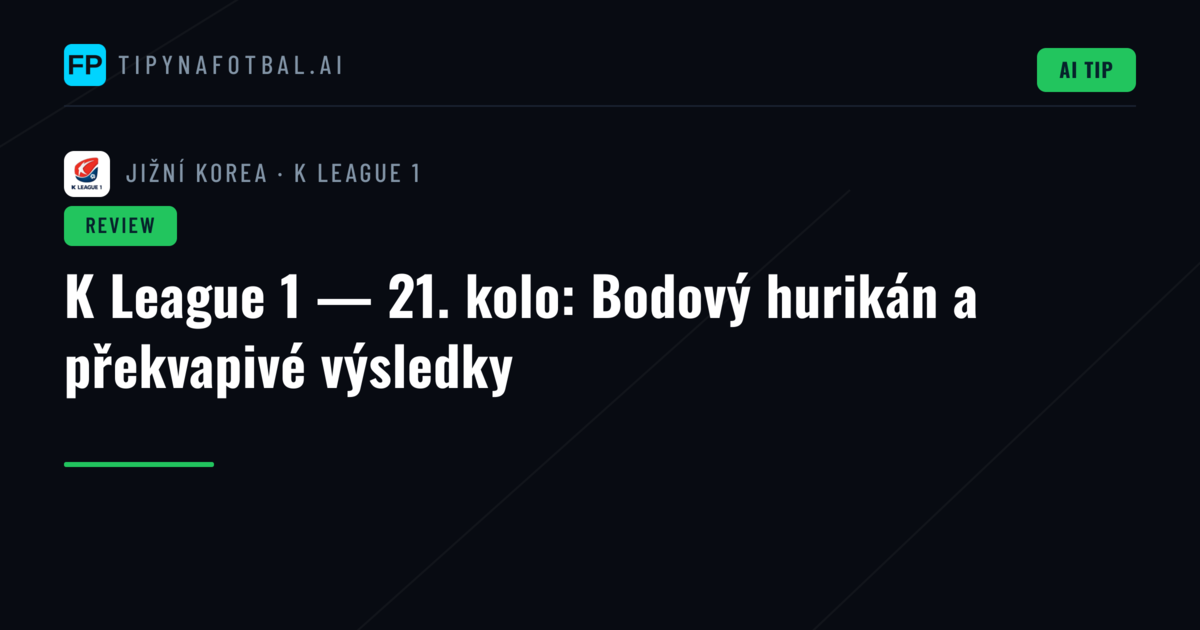 K League 1 — 21. kolo: Bodový hurikán a překvapivé výsledky