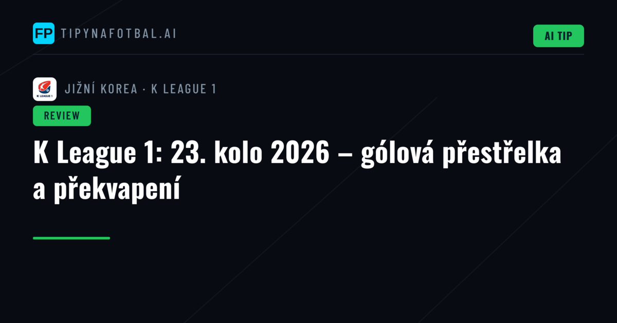 K League 1: 23. kolo 2026 – gólová přestřelka a překvapení