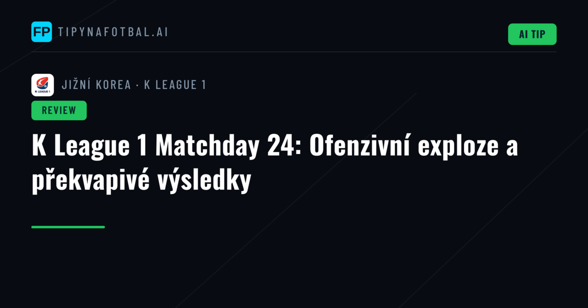 K League 1 Matchday 24: Ofenzivní exploze a překvapivé výsledky