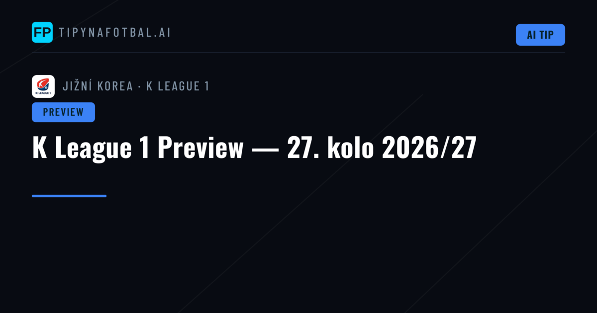 K League 1 Preview — 27. kolo 2026/27