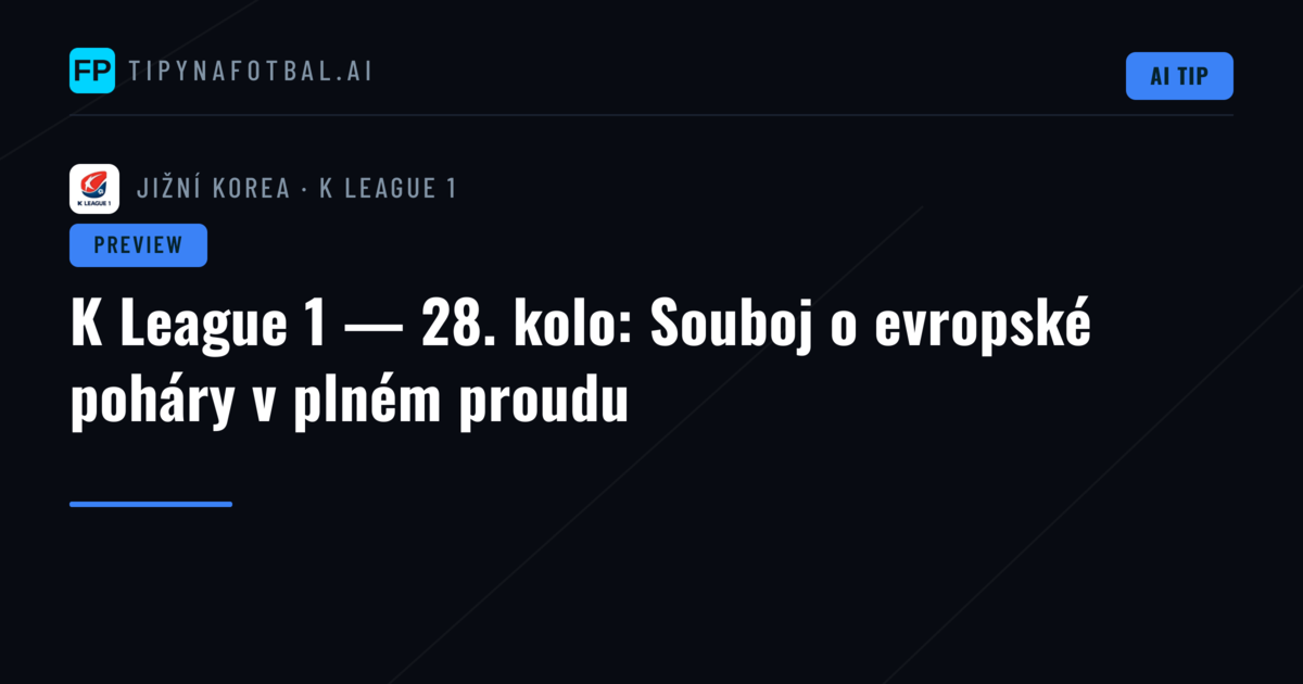 K League 1 — 28. kolo: Souboj o evropské poháry v plném proudu