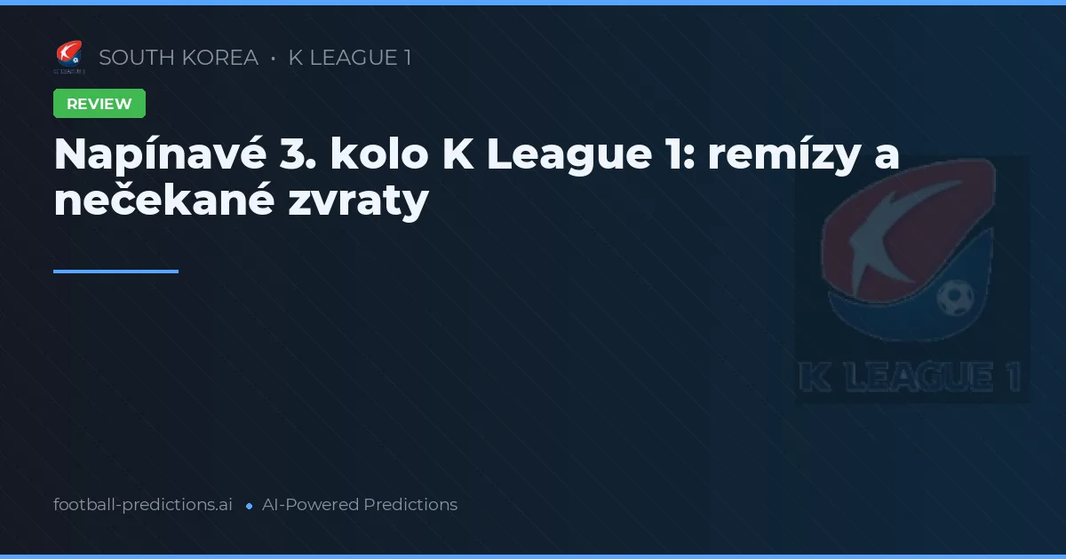 Napínavé 3. kolo K League 1: remízy a nečekané zvraty