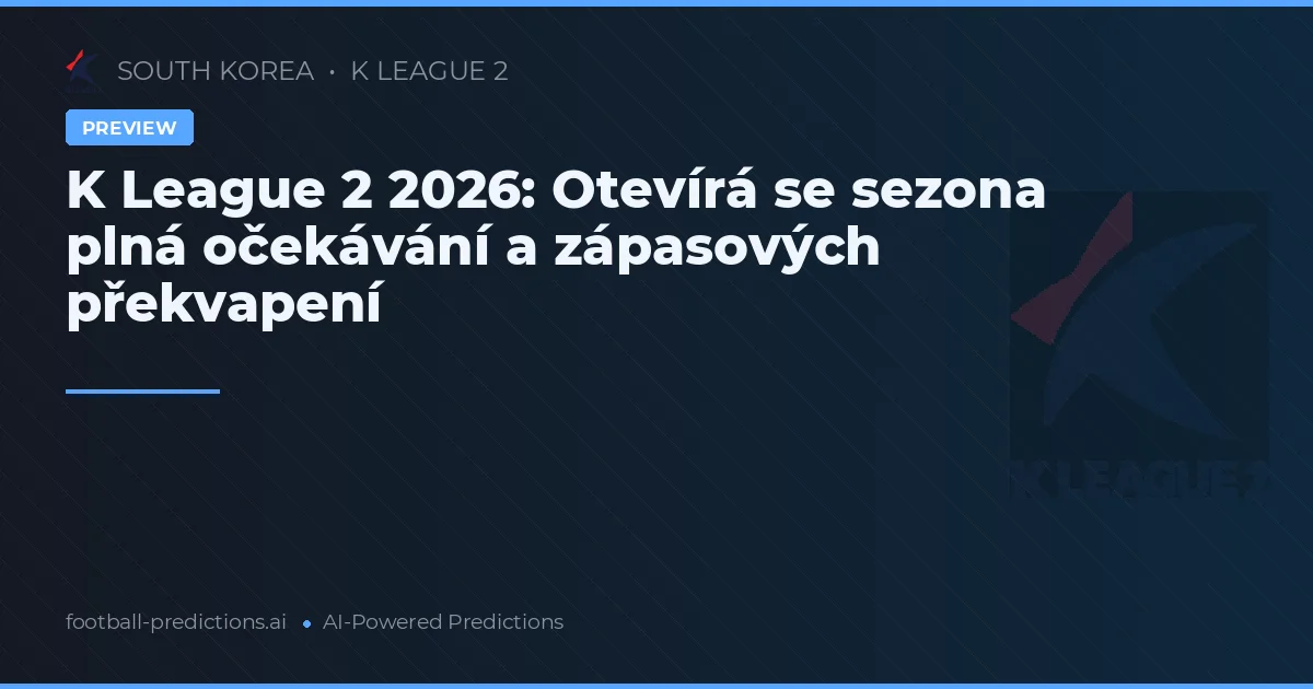 K League 2 2026: Otevírá se sezona plná očekávání a zápasových překvapení