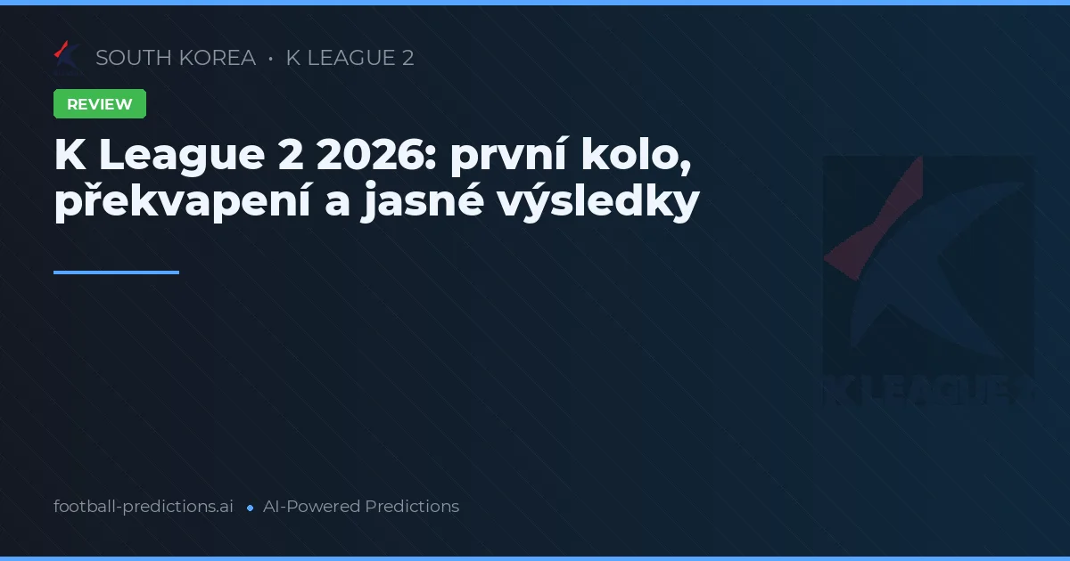 K League 2 2026: první kolo, překvapení a jasné výsledky