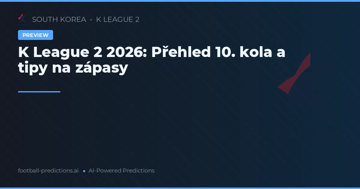 K League 2 2026: Přehled 10. kola a tipy na zápasy