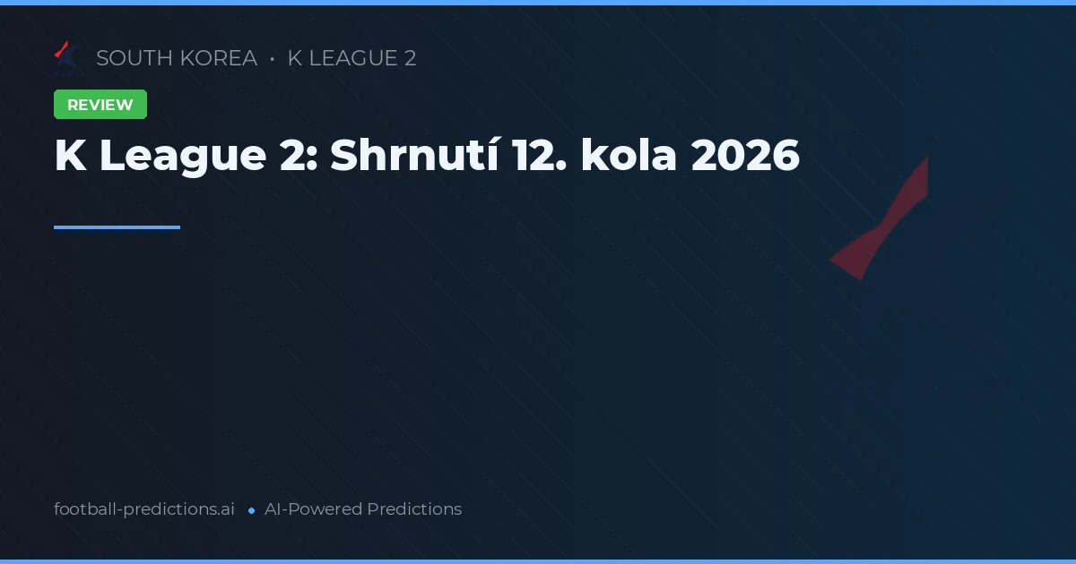 K League 2: Shrnutí 12. kola 2026