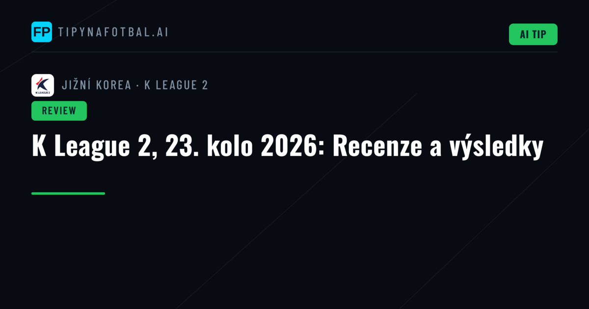 K League 2, 23. kolo 2026: Recenze a výsledky