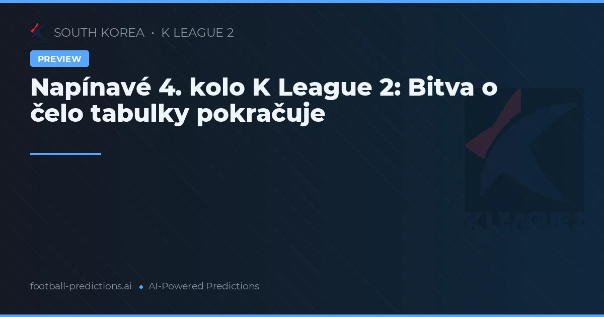 Napínavé 4. kolo K League 2: Bitva o čelo tabulky pokračuje